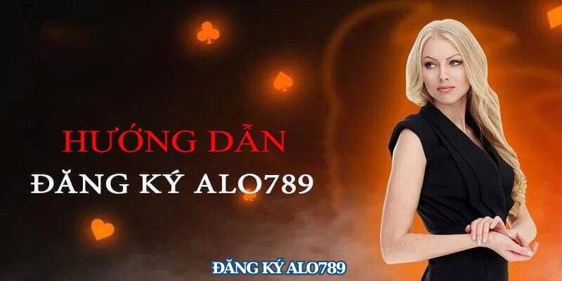 Đăng Ký ALO789 – Tất Tật Từ A Đến Z Dành Cho Lính Mới