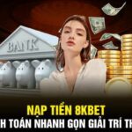 Nạp Tiền 8kbet – Tổng Hợp Những Phương Thức Phổ Biến