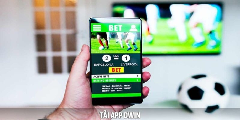 Tải App Dwin – Cá Cược Và Giải Trí Ngay Cả Khi Di Chuyển