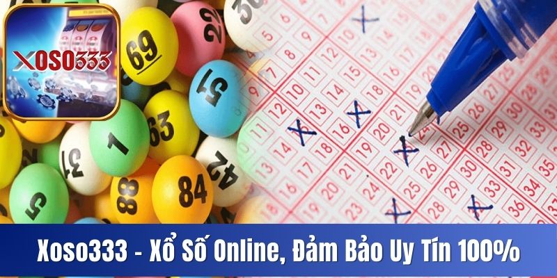 Xoso333 – Nhà Cái Chuyên Xổ Số Online, Đảm Bảo Uy Tín 100%