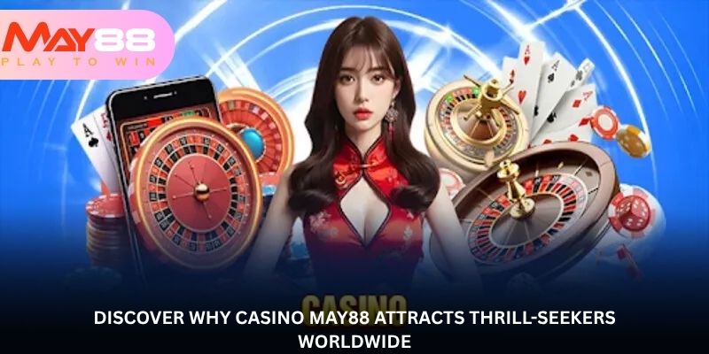 Casino May88 – Turning every bet into a chance for glory